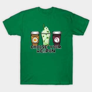 Choose Your Weapon - Seasonal Drinks T-Shirt